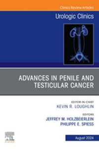 Advances in Penile and Testicular Cancer, An Issue of Urologic Clinics, E-Book : The Clinics: Surgery : Book Volume 51-3