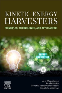 Kinetic Energy Harvesters : Principles, Technologies, and Applications - Amir-Musa Abazari