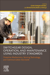 Switchgear Design, Operation, and Maintenance Using Industry Standards : Protective Mechanisms, Sensing Technology, and Communication Standards - Gyan Ranjan Biswal