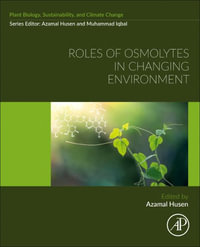 Roles of Osmolytes in Changing Environment : Plant Biology, sustainability and climate change - Azamal Husen