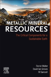 Metallic Mineral Resources : The Critical Components for a Sustainable Earth - Daniel Mueller