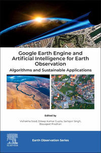 Google Earth Engine and Artificial Intelligence for Earth Observation : Algorithms and Sustainable Applications - Sartajvir  Singh