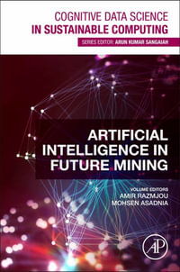 Artificial Intelligence in Future Mining : Cognitive Data Science in Sustainable Computing - Amir Razmjou