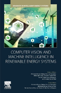 Computer Vision and Machine Intelligence for Renewable Energy Systems : Advances in Intelligent Energy Systems - Ashutosh Kumar Dubey