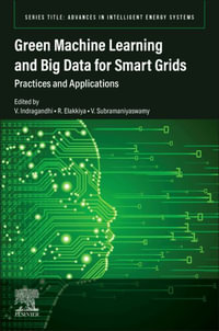 Green Machine Learning and Big Data for Smart Grids : Practices and Applications - Elakkiya