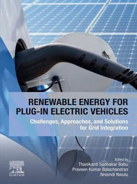 Renewable Energy for Plug-In Electric Vehicles : Challenges, Approaches, and Solutions for Grid Integration - Thanikanti Sudhakar Babu
