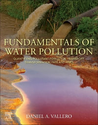 Water Pollution Calculations : Quantifying Pollutant Formation, Transport, Transformation, Fate and Risks - Daniel A. Vallero