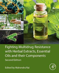 Fighting Multidrug Resistance with Herbal Extracts, Essential Oils and Their Components - Mahendra Rai