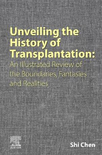 Unveiling the History of Transplantation : An Illustrated Review of the Boundaries, Fantasies and Realities - Shi Chen