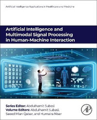 Artificial Intelligence and Multimodal Signal Processing in Human-Machine Interaction : Artificial Intelligence Applications in Healthcare and Medicine - Abdulhamit Subasi