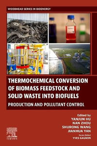 Thermochemical Conversion of Biomass Feedstock and Solid Waste into Biofuels: Production and Pollutant Control : Production and Pollutant Control - Yanjun Hu