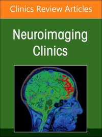 Pediatric Neurovascular Disorders, An Issue of Neuroimaging Clinics of North America : Volume 34-4 - Prakash Muthusami