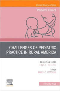 Challenges of Pediatric Practice in Rural America, An Issue of Pediatric Clinics of North America : Volume 72-1 - Mary C. Ottolini