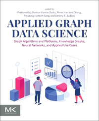 Applied Graph Data Science : Graph Algorithms and Platforms, Knowledge Graphs, Neural Networks, and Applied Use Cases - Pethuru Raj