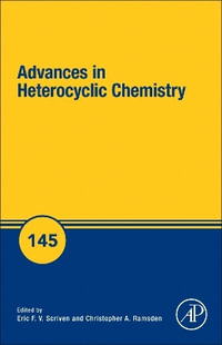 Advances in Heterocyclic Chemistry : Volume 145 - Eric F.V. Scriven