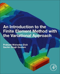 An Introduction to the Finite Element Method with the Variational Approach - Prakash Mahadeo Dixit