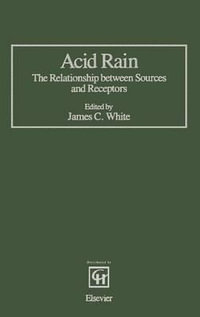 Acid Rain : The Relationship Between Sources and Receptors - C. W. White