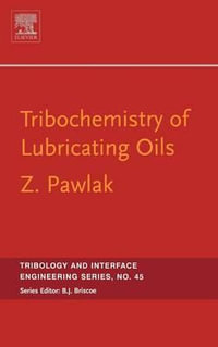 Tribochemistry of Lubricating Oils : Volume 45 - Zenon Pawlak