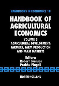 Handbook of Agricultural Economics, Volume 3 : Agricultural Development: Farmers, Farm Production and Farm Markets - Prabhu Pingali