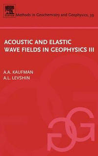 Acoustic and Elastic Wave Fields in Geophysics, III : Volume 39 - Alex Kaufman