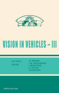 Vision in Vehicles III : Vision in Vehicles III 3rd International Conference : Selected Papers III - I. D. Brown