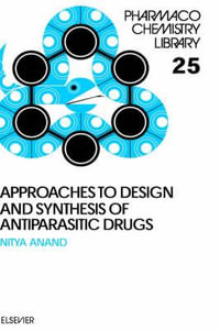 Approaches to Design and Synthesis of Antiparasitic Drugs : Volume 25 - N. Anand