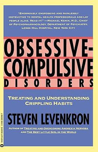 Obsessive Compulsive Disorders : Treating and Understanding Crippling Habits - Steven Levenkron