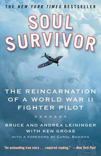 Soul Survivor : The Reincarnation of a World War II Fighter Pilot - Bruce Leininger