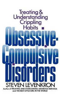 Obsessive Compulsive Disorders : Treating and Understanding Crippling Habits - Steven Levenkron