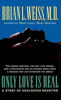 Only Love Is Real : A Story of Soulmates Reunited - Brian Weiss