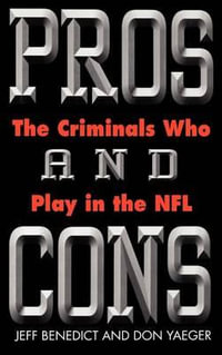 Pros and Cons : The Criminals Who Play in the NFL - Jeff Benedict