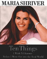 Ten Things I Wish I'd Known Before I Went Out into the Real World - Maria Shriver