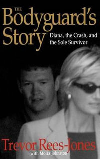 The Bodyguard's Story : Diana, the Crash, and the Sole Survivor - Trevor Rees-Jones