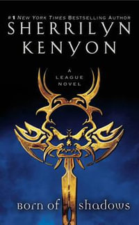 Born of Shadows : The League : Book 5 - Sherrilyn Kenyon