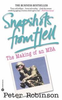 Snapshots from Hell : The Making of an MBA - Peter Robinson