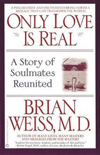 Only Love is Real : A Story of Soulmates Reunited - Dr. Brian L. Weiss