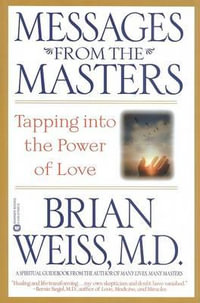 Messages from the Masters : Tapping Into the Power of Love - Brian Weiss