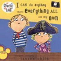 I Can Do Anything That's Everything All on My Own : Charlie and Lola - Lauren Child