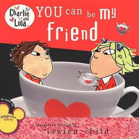 You Can Be My Friend : Charlie and Lola - Lauren Child