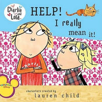 Help! I Really Mean It! : Charlie and Lola - Lauren Child