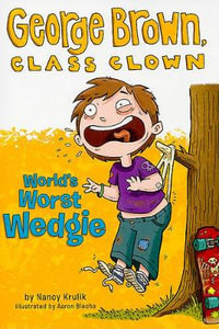 World's Worst Wedgie : George Brown, Class Clown Series : Book 3 - Nancy Krulik