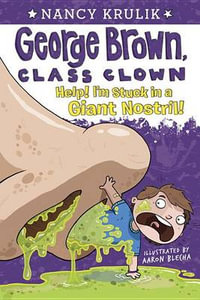 Help! I'm Stuck in a Giant Nostril! : George Brown, Class Clown Series : Book 6 - Nancy Krulik