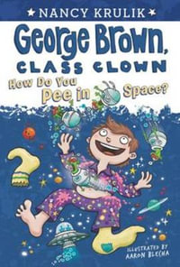 How Do You Pee in Space? #13 : George Brown, Class Clown - Nancy Krulik