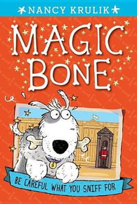 Be Careful What You Sniff for : Magic Bone Series : Book 1 - Nancy Krulik