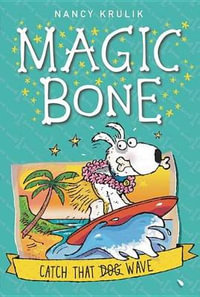 Catch That Dog Wave : Magic Bone Series : Book 2 - Nancy Krulik