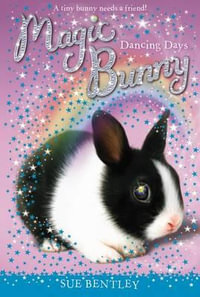 Dancing Days : Magic Bunny - Sue Bentley