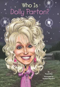 Who Is Dolly Parton? : Who Was? - True Kelley