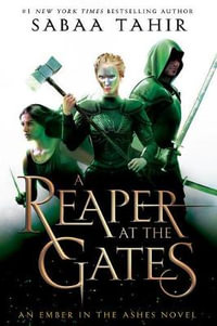 A Reaper at the Gates : Ember in the Ashes - Sabaa Tahir