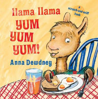 Llama Llama Yum Yum Yum! : A Scratch-and-Sniff Book - Anna Dewdney