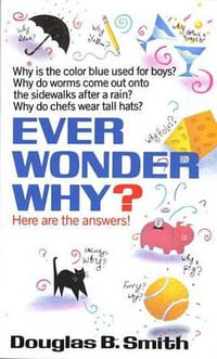 Ever Wonder Why? : Here Are the Answers! - Douglas B. Smith